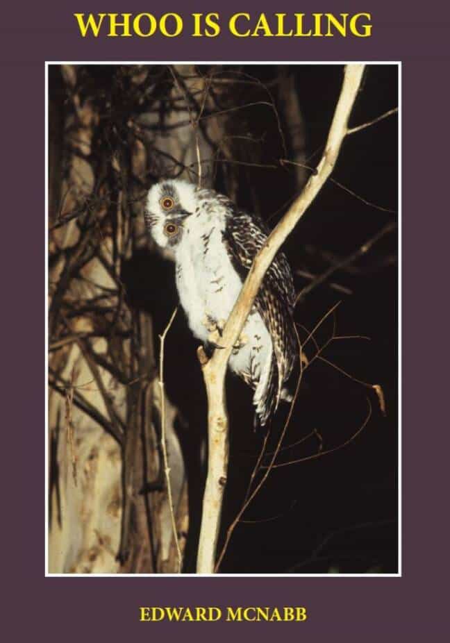 Whoo is Calling. A humour-filled account of Edward McNabb's adventures getting to know owls, marsupial gliders and other creatures of the night.