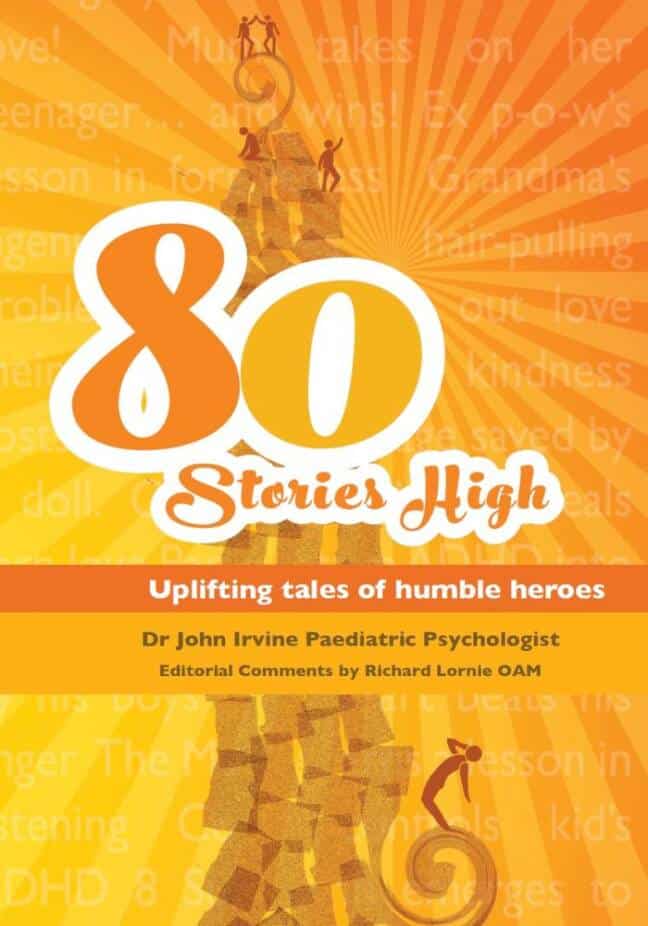 Book cover titled "80 Stories High" with the subtitle "Uplifting tales of humble heroes" by Dr John Irvine Paediatric Psychologist and Editorial Comments by Richard Lornie OAM. The background has an orange radial burst pattern with silhouettes of people at different elevations on a pixelated mountain, symbolizing ascent.