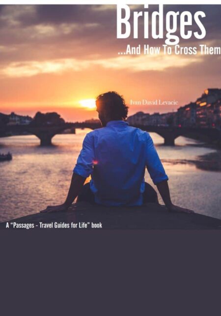 A person sitting by a river, facing a sunset with the silhouette of a bridge in the background. Text overlay includes "Bridges ...And How To Cross Them" by Ivan David Levacic and mentions "A 'Passages - Travel Guides for Life' book".