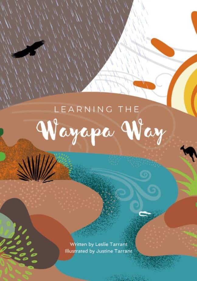 The image shows a book cover with the title "LEARNING THE Wayapa Way" written by Leslie Tarrant and illustrated by Justine Tarrant. The illustration features an abstract landscape with earthy tones, including a river, trees, and a bird in flight under rain. There's also a sun or moon partially visible on the top right. The overall design has an indigenous art style vibe.