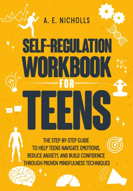 A book cover featuring the title "Self-Regulation Workbook for Teens" by A.E. Nicholls, with a bright yellow background and various icons depicting emotions, mindfulness, and self-improvement techniques.