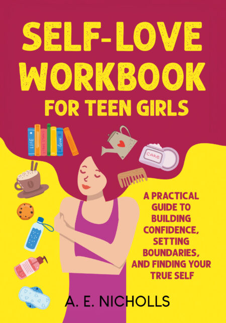 A colorful cover for a self-love workbook aimed at teenage girls, featuring illustrations of self-care items and a relaxed girl embracing herself, emphasizing themes of confidence and emotional well-being.